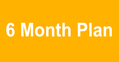 6 Month Plan